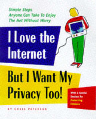 Book cover for I Love the Internet, But I Want My Privacy Too!