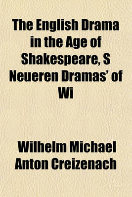 Book cover for The English Drama in the Age of Shakespeare, S Neueren Dramas' of Wi