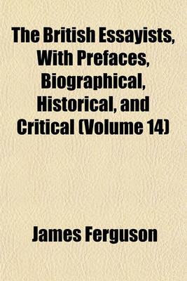 Book cover for The British Essayists, with Prefaces, Biographical, Historical, and Critical (Volume 14)