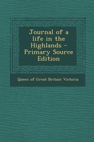 Cover of Journal of a Life in the Highlands - Primary Source Edition