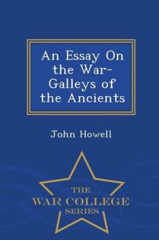 Cover of An Essay on the War-Galleys of the Ancients - War College Series