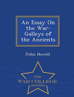 Book cover for An Essay on the War-Galleys of the Ancients - War College Series
