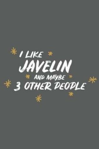 Cover of I Like Javelin and Maybe 3 Other People