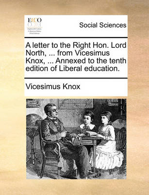 Book cover for A letter to the Right Hon. Lord North, ... from Vicesimus Knox, ... Annexed to the tenth edition of Liberal education.