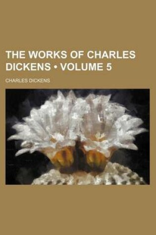 Cover of The Works of Charles Dickens (Volume 5)