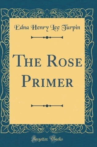 Cover of The Rose Primer (Classic Reprint)
