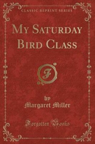 Cover of My Saturday Bird Class (Classic Reprint)