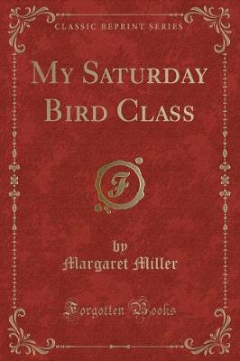 Book cover for My Saturday Bird Class (Classic Reprint)
