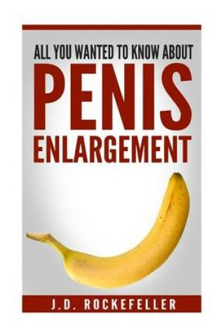Cover of All You Wanted to Know About Penis Enlargement