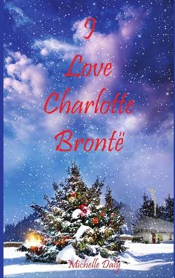 Book cover for I Love Charlotte Bronte