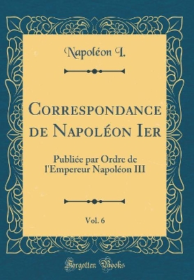 Book cover for Correspondance de Napoleon Ier, Vol. 6