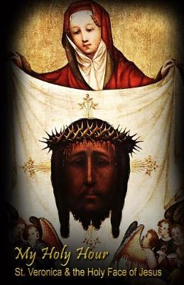 Book cover for My Holy Hour - St. Veronica & the Holy Face of Jesus