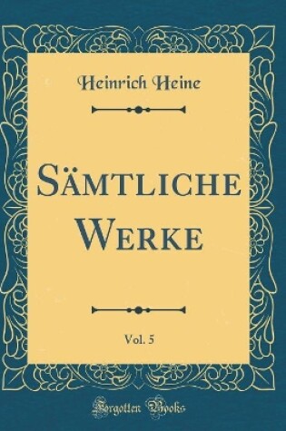 Cover of Sämtliche Werke, Vol. 5 (Classic Reprint)