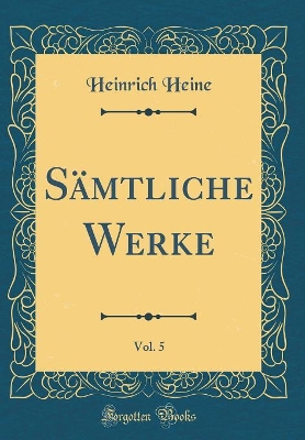 Book cover for Sämtliche Werke, Vol. 5 (Classic Reprint)