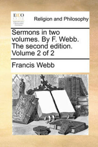 Cover of Sermons in two volumes. By F. Webb. The second edition. Volume 2 of 2