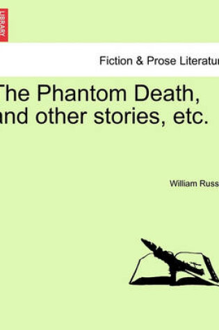 Cover of The Phantom Death, and Other Stories, Etc.