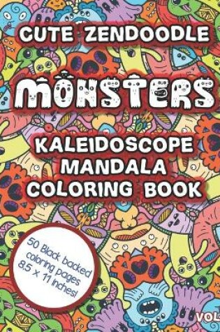 Cover of Cute Zendoodle Monsters Kaleidoscope Mandala Coloring Book Vol1
