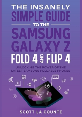 Cover of The Insanely Simple Guide to the Samsung Galaxy Z Fold 4 and Flip 4