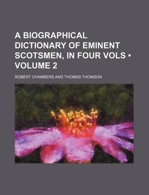 Book cover for A Biographical Dictionary of Eminent Scotsmen, in Four Vols (Volume 2)