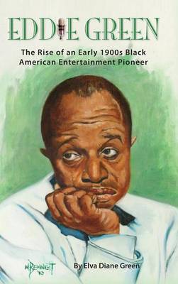 Book cover for Eddie Green - The Rise of an Early 1900s Black American Entertainment Pioneer (hardback)