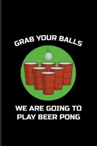 Cover of Grab Your Balls Play Beer Pong