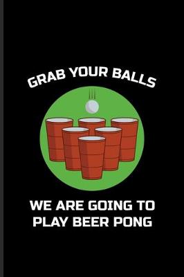 Book cover for Grab Your Balls Play Beer Pong