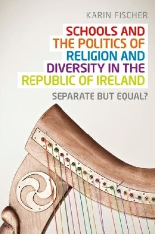 Cover of Schools and the Politics of Religion and Diversity in the Republic of Ireland