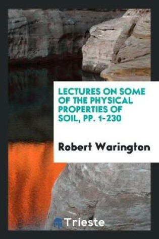 Cover of Lectures on Some of the Physical Properties of Soil, Pp. 1-230