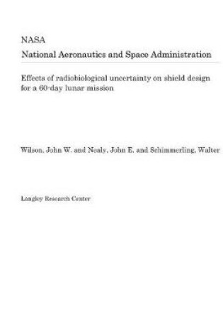 Cover of Effects of Radiobiological Uncertainty on Shield Design for a 60-Day Lunar Mission