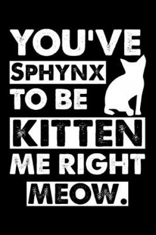 Cover of You've Sphynx To Be Kitten Me Right Meow