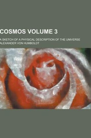 Cover of Cosmos; A Sketch of a Physical Description of the Universe Volume 3