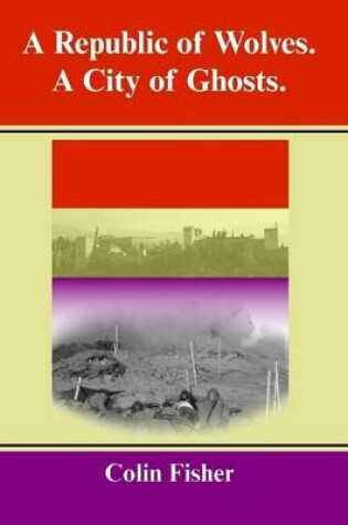 Cover of A Republic of Wolves. A City of Ghosts.