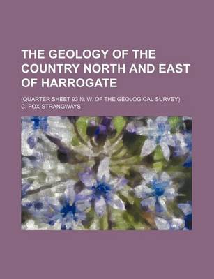 Book cover for The Geology of the Country North and East of Harrogate; (Quarter Sheet 93 N. W. of the Geological Survey)