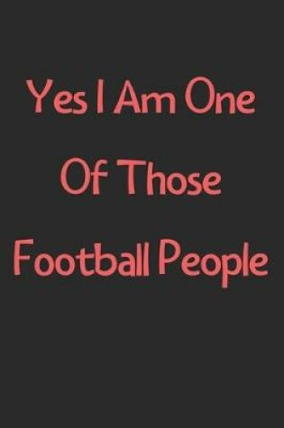 Cover of Yes I Am One Of Those Football People