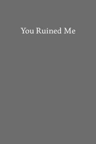 Cover of You Ruined Me