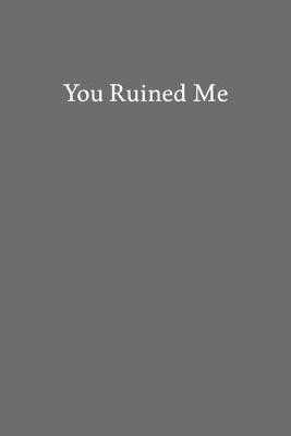 Book cover for You Ruined Me