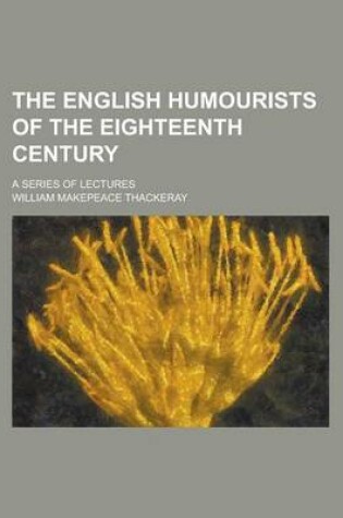 Cover of The English Humourists of the Eighteenth Century; A Series of Lectures