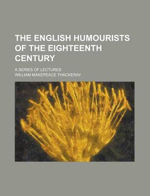 Book cover for The English Humourists of the Eighteenth Century; A Series of Lectures