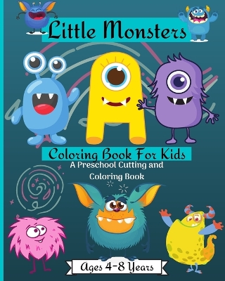 Book cover for Little Monsters Coloring Book For Kids A Preschool Cutting and Coloring Book Ages 2-4 Years