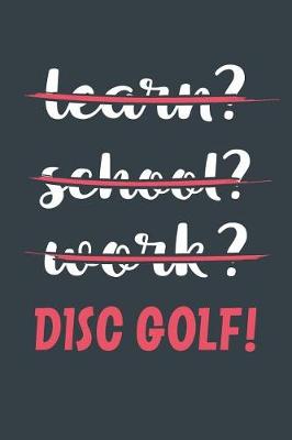 Book cover for Learn? School? Work? Disc Golf!