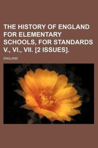 Cover of The History of England for Elementary Schools, for Standards V., VI., VII. [2 Issues]