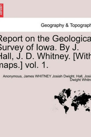 Cover of Report on the Geological Survey of Iowa. By J. Hall, J. D. Whitney. [With maps.] vol. 1.