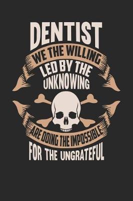 Book cover for Dentist We the Willing Led by the Unknowing Are Doing the Impossible for the Ungrateful