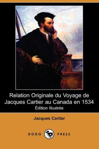 Cover of Relation Originale Du Voyage de Jacques Cartier Au Canada En 1534 (Edition Illustree) (Dodo Press)