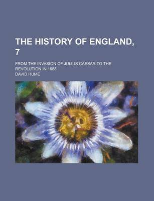 Book cover for The History of England, 7; From the Invasion of Julius Caesar to the Revolution in 1688