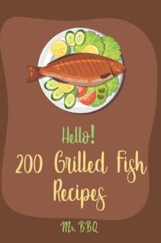Cover of Hello! 200 Grilled Fish Recipes