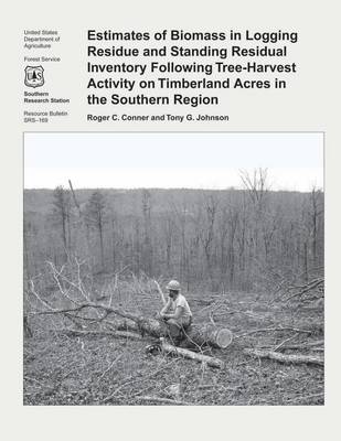 Book cover for Estimates of Biomass in Logging Residue and Standing Residual Inventory Following Tree-Harvest Activity on Timberland Acres in the Southern Region