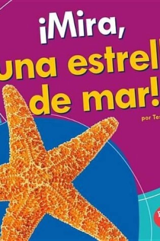 Cover of ¡mira, Una Estrella de Mar! (Look, a Starfish!)