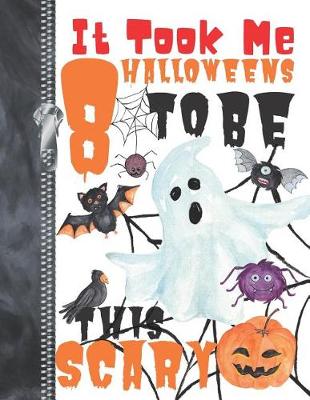 Book cover for It Took Me 8 Halloweens To Be This Scary