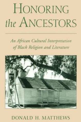 Cover of Honoring the Ancestors: An African Cultural Interpretation of Black Religion and Literature